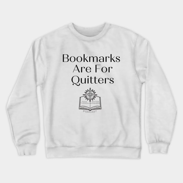 Bookmarks Are For Quitters. Crewneck Sweatshirt by Page Turners and Button Mashers